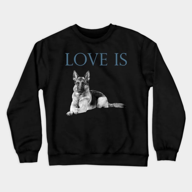 Love Is German Shepherd Crewneck Sweatshirt by EmilyCharlotty